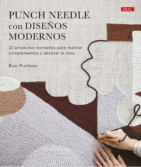 Punch Needle con diseños modernos. 22 proyectos para realizar complementos y decorar la casa de Rose Perlman