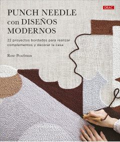 Punch Needle con diseños modernos. 22 proyectos para realizar complementos y decorar la casa de Rose Perlman