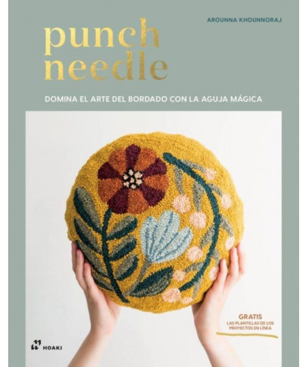 Punch Needle: Domina arte del bordado con la aguja mágica de Khounnoraj Arounna